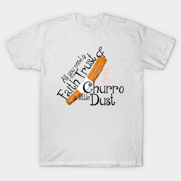 Faith Trust and Churro Dust T-Shirt by WearInTheWorld